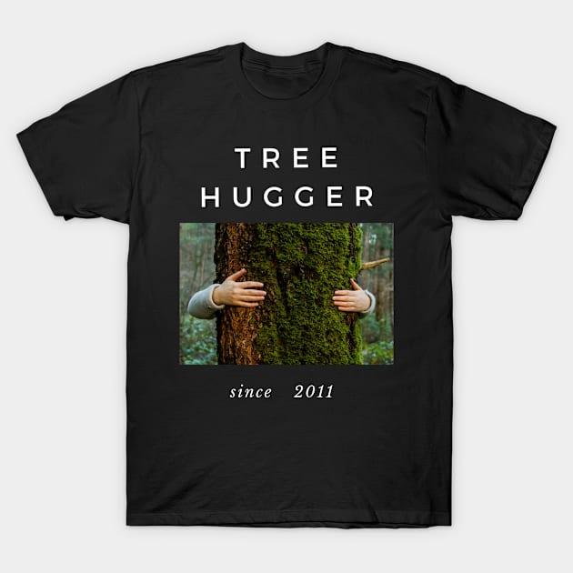 Tree Hugger Since 2011 T-Shirt by familycuteycom